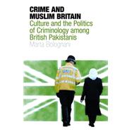 Crime and Muslim Britain Race, Culture and the Politics of Criminology among British Pakistanis 9781845118334