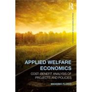 Applied Welfare Economics: Cost-Benefit Analysis of Projects and Policies 9780415858335