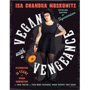 Vegan With a Vengeance: Over 150 Delicious, Cheap, Animal-free Recipes That Rock 9780738218335