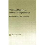Working Memory in Sentence Comprehension: Processing Hindi Center Embeddings 9781138868335
