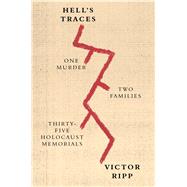 Hell's Traces One Murder, Two Families, Thirty-Five Holocaust Memorials 9780865478336