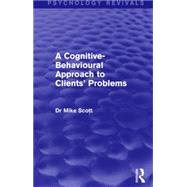 A Cognitive-Behavioural Approach to Clients' Problems 9781138858336