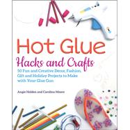 Hot Glue Hacks and Crafts 9781612438337