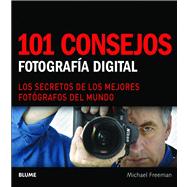 101 consejos: Fotografia Digital: Los Secretos De Los Mejores Fotografos Del Mundo 9788480768337