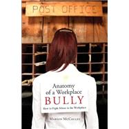 Anatomy of a Workplace Bully: How to Fight Abuse in the Workplace 9781631228339