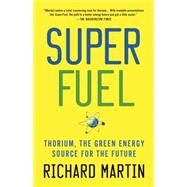 SuperFuel Thorium, the Green Energy Source for the Future 9781137278340