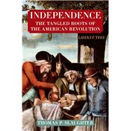 Independence: The Tangled Roots of the American Revolution 9780809058341