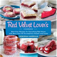 The Red Velvet Lover's Cookbook: Best-ever Versions for Everything Red Velvet, With More Than 50 Scrumptious Sweets and Treats 9781558328341
