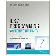 iOS 7 Programming Pushing the Limits: Developing Extraordinary Mobile Apps for Apple Iphone, Ipad, and Ipod Touch 9781118818343
