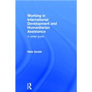 Working in International Development and Humanitarian Assistance: A Career Guide 9780415698344
