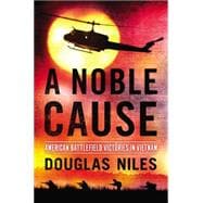 A Noble Cause: American Battlefield Victories in Vietnam 9780425278345