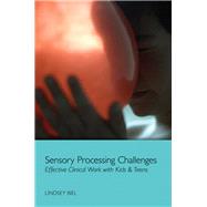 Sensory Processing Challenges: Effective Clinical Work With Kids & Teens 9780393708349