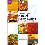 The Making of Macau’s Fusion Cuisine 9789888528349