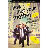 How I Met Your Mother and Philosophy 9780812698350