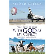 From Cows to Space with God as My Copilot 9781796048353