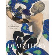 Diaghilev and the Golden Age of the Ballets Russes 1909-1929 9781851778355