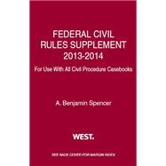 Federal Civil Rules Supplement, 2013-2014, for Use With All Civil Procedure Casebooks 9780314288356