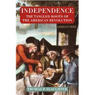 Independence: The Tangled Roots of the American Revolution 9780809058358