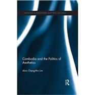Cambodia and the Politics of Aesthetics 9781138948358
