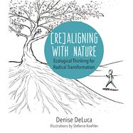 Re-Aligning with Nature Ecological Thinking for Radical Transformation 9781940468358