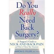 Do You Really Need Back Surgery? A Surgeon's Guide to Neck and Back Pain and How to Choose Your Treatment 9780195158359