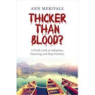 Thicker Than Blood?: A Fresh Look at Adoption, Fostering and Step Families 9781782798361