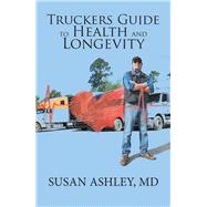 Truckers Guide to Health and Longevity 9781984518361