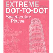 Extreme Dot-to-dot Spectacular Places 9781438008363