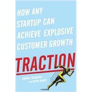 Traction How Any Startup Can Achieve Rapid Customer Growth 9781591848363