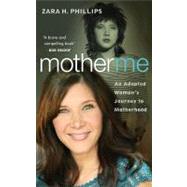Mother Me : An Adopted Woman's Journey to Motherhood 9781934848364