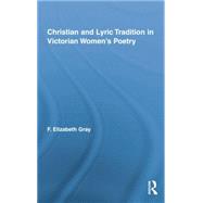 Christian and Lyric Tradition in Victorian WomenÆs Poetry 9781138878365