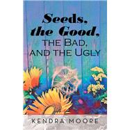 Seeds, the Good, the Bad, and the Ugly 9781973668367