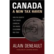 Canada: A New Tax Haven: How the Country That Shaped Caribbean Tax Havens Is Becoming One Itself 9780889228368
