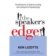The Speaker's Edge The Ultimate Go-To Guide for Locating and Landing Lots of Speaking Gigs 9781938548369