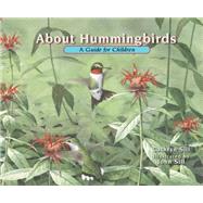 About Hummingbirds: A Guide for Children 9781561458370