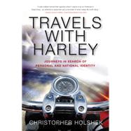 Travels With Harley: Journeys in Search of Personal and National Identity 9781941758373