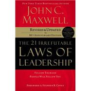 21 Irrefutable Laws of Leadership : Follow Them and People Will Follow You 9780785288374