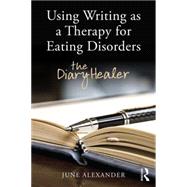 Using Writing as a Therapy for Eating Disorders: The diary healer 9781138788374