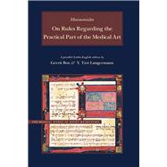 On Rules Regarding Practical Part of Medical Art: A Parallel English-arabic Edition and Translation 9780842528375