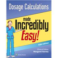 Dosage Calculations Made Incredibly Easy 9781496308375