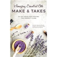 Amazing Essential Oils Make & Takes 9781612438375