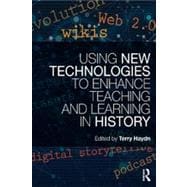 Using New Technologies to Enhance Teaching and Learning in History 9780415688376