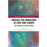 Margins for Manoeuvre in Cold War Europe: The Influence of Smaller Powers 9781138388376