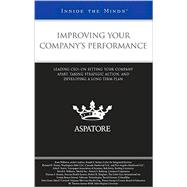 Improving Your Company's Performance : Leading CEOs on Setting Your Company Apart, Taking Strategic Action, and Developing a Long-Term Plan (Inside the Minds) 9780314208378