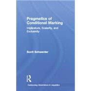 Pragmatics of Conditional Marking: Implicature, Scalarity, and Exclusivity 9781138868380