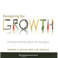 Designing for Growth: A Design Thinking Tool Kit for Managers 9780231158381