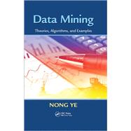 Data Mining: Theories, Algorithms, and Examples
