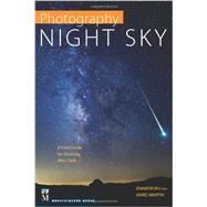 Photography Night Sky: A Field Guide for Shooting After Dark 9781594858383