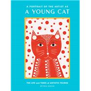 A Portrait of the Artist as a Young Cat The Life and Times of Artistic Felines (Funny Cat Book, Pun Book for Cat Lovers) 9781452178387