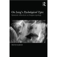 On JungGÇÖs Psychological Types: Epistemic reflections on Jungian typology 9781138888388